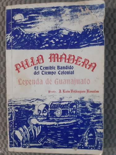 Libro Leyenda De Guanajuato Pillo Madera El Temible Bandido 