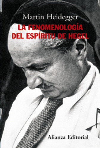 La fenomenología del espíritu de Hegel, de Heidegger, Martin. Serie Alianza Ensayo Editorial Alianza, tapa blanda en español, 2006