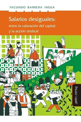 Salarios Desiguales: Entre La Valoración Del Capital, de Facundo Barrera Insua. Editorial MIÑO Y DAVILA en español