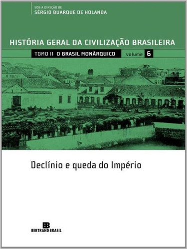 Hgcb - Vol. 6 - O Brasil Monárquico: Declínio E Queda Do I, De Fernandes, Florestan. Editorial Bertrand Brasil, Tapa Mole En Português