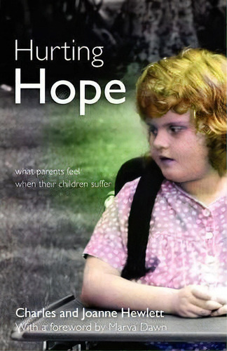 Hurting Hope: What Parents Feel When Their Children Suffer, De Charles Hewlett., Vol. 1. Editorial Piquant Editions, Tapa Blanda En Inglés