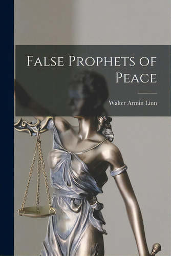 False Prophets Of Peace, De Linn, Walter Armin 1903-., Vol. 1. Editorial Hassell Street Pr, Tapa Blanda En Inglés