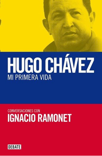 Hugo Chavez Mi Primera Vida - Ignacio Ramonet