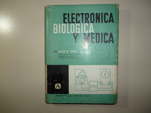 Electronica Biológica Y Médica  - Ralph W. Stacy - Arbó S.a.