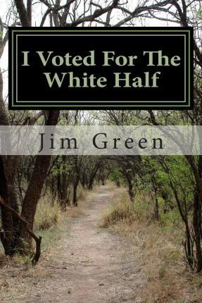 Libro I Voted For The White Half : And, A Road Map To End...