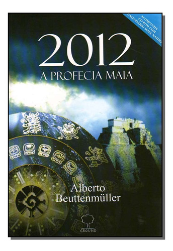 2012 - A Profecia: Dois Mil E Doze ( A Profecia ), De Beuttenmuller, Alberto. Série Ficção, Vol. Ficção. Editora Ground, Capa Mole, Edição Literatura Nacional Em Português, 20