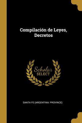 Libro Compilaciã³n De Leyes, Decretos - Fe (argentina Pro...