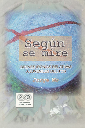 Según Se Mire:  Aplica, De Morales Tenorio, Jorge Ricardo.  Aplica, Vol. 1. Editorial Ediciones Del Plumicornio, Tapa Blanda, Edición 01 En Español, 2007