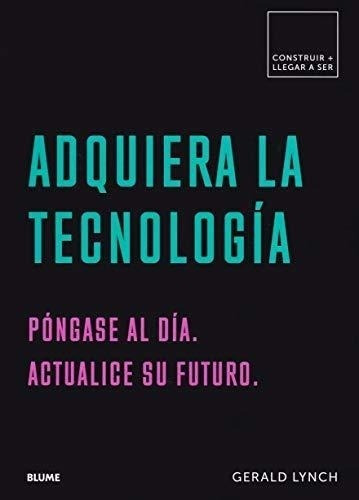 Adquiera La Tecnología: Póngase Al Día, Actualice Su Futuro