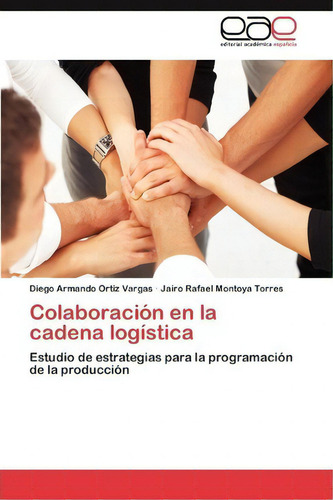Colaboracion En La Cadena Logistica, De Montoya Torres Jairo Rafael. Editorial Eae Editorial Academia Espanola, Tapa Blanda En Español