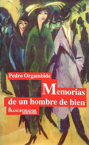 Memorias De Un Hombre De Bien, De Orgambide, Pedro. Editorial El Francotirador, Tapa Tapa Blanda En Español