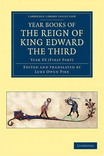 Year Books Of The Reign Of King Edward The Third: Year Xx (first Part), De Luke Owen Pike., Vol. 1. Editorial Cambridge, Tapa Blanda En Inglés