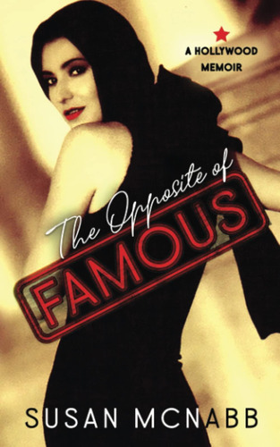 Libro: The Opposite Of Famous: A Hollywood Memoir