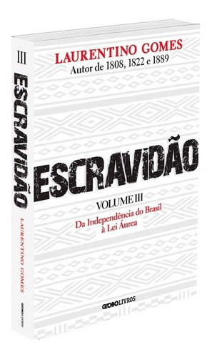 Escravidão - Volume 3: Da Independência do Brasil à Lei Áurea, de Gomes, Laurentino. Editora Globo S/A, capa mole em português, 2022