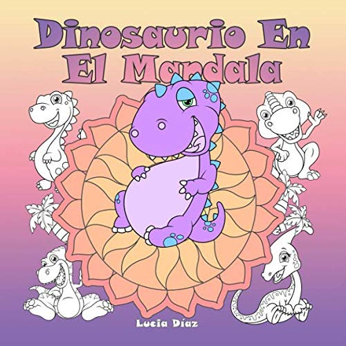 Dinosaurio En El Mandala: Un Libro Para Colorear Para Ninos
