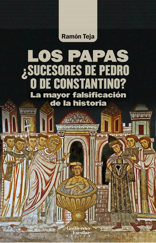 Los Papas Sucesores De Pedro O De Constantino, De Teja Casuso, Ramon. Editorial Guillermo Escolar Editor, Tapa Blanda En Español