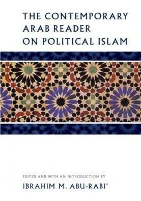 The Contemporary Arab Reader On Political Islam - Ibrahim...