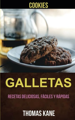 Libro: Galletas: Recetas Deliciosas, Fáciles Y Rápidas (cook