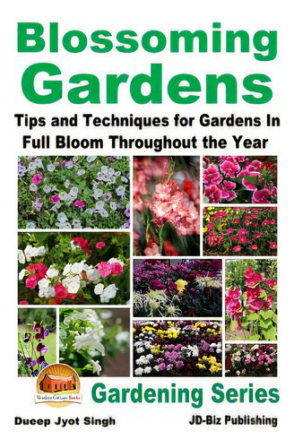 Blossoming Gardens - Tips And Techniques For Gardens In Full Bloom Throughout The Year, De Davidson, John. Gardening Series, Vol. 1. Editorial Createspace, Tapa Blanda En Inglés