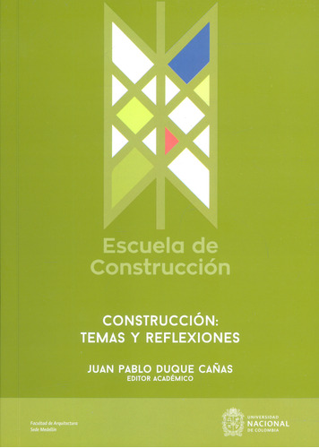 Escuela de construcción: Construcci?n: temas y reflexiones, de Juan Pablo Duque Cañas. Serie 9587949438, vol. 1. Editorial Universidad Nacional de Colombia, tapa blanda, edición 2022 en español, 2022