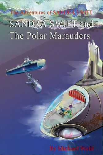 Sandra Swift And The Polar Marauders, De Wolff, Michael. Editorial Createspace, Tapa Blanda En Inglés