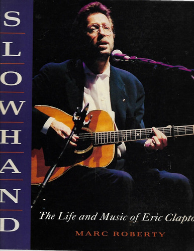 The Life And Music Of Eric Clapton - Marc Roberty - Completo