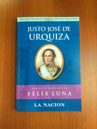 Justo Jose De Urquiza Grandes Protagonistas De La Histor Arg