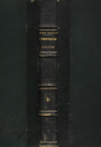 L'administration Locale - Paul Leroy - Beaulieu 1875 Unico!