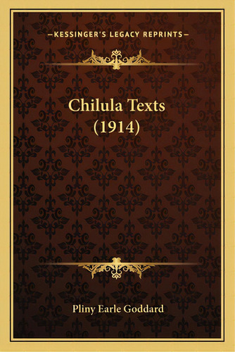 Chilula Texts (1914), De Goddard, Pliny Earle. Editorial Kessinger Pub Llc, Tapa Blanda En Inglés