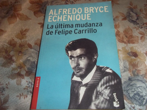 La Ultima Mudanza De Felipe Carrillo - Alfredo B. Echenique