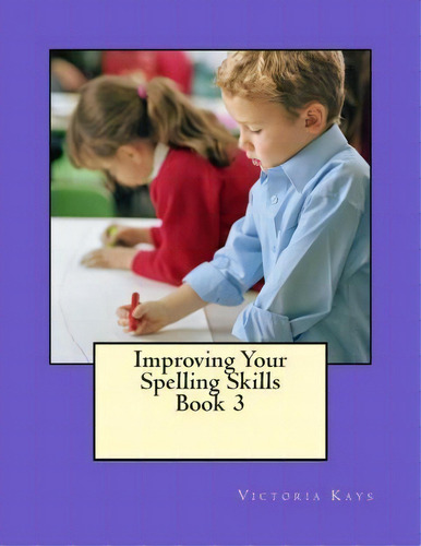 Improving Your Spelling Skills/book 3, De Mrs Victoria L Kays. Editorial Victoria Kays, Tapa Blanda En Inglés