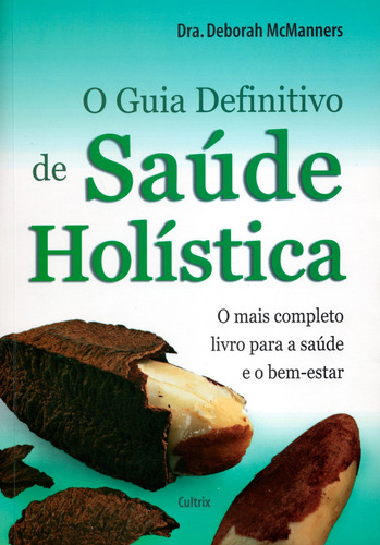 O Guia Definitivo De Saúde Holística, De Deborah Mcmanners. Editora Cultrix - Grupo Pensamento, Capa Mole Em Português