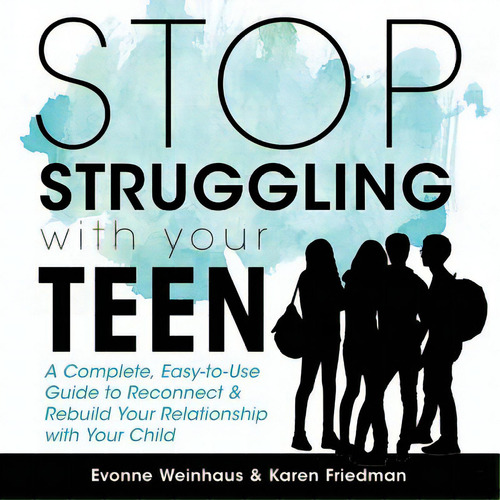 Stop Struggling With Your Teen: A Complete, Easy-to-use Guide To Reconnect & Rebuild Your Relatio..., De Weinhaus, Evonne. Editorial Lightning Source Inc, Tapa Blanda En Inglés