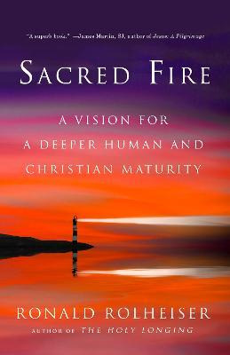 Sacred Fire : A Vision For A Deeper Human And Christian M...