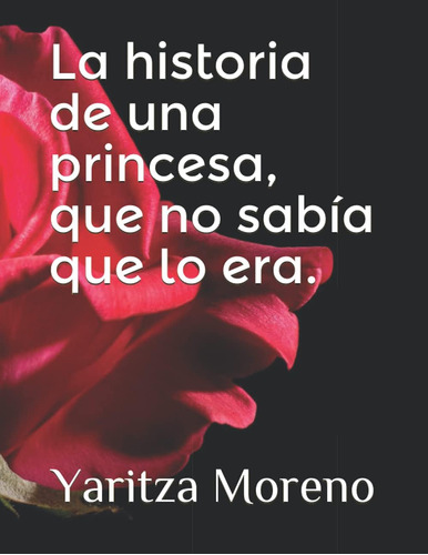 Libro: La Historia De Una Princesa, Que No Sabía Que Lo Era.