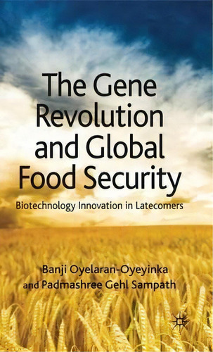 The Gene Revolution And Global Food Security : Biotechnology Innovation In Latecomers, De Banji Oyelaran-oyeyinka. Editorial Palgrave Macmillan, Tapa Dura En Inglés