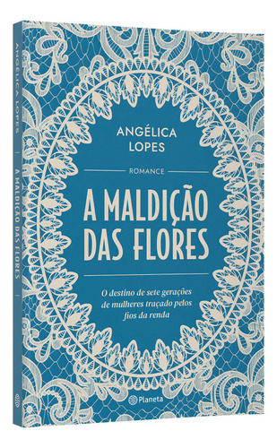 A maldição das flores: O destino de sete gerações de mulheres traçado pelos fios da renda, de Lopes, Angélica. Editorial Planeta, capa mole em português, 2022