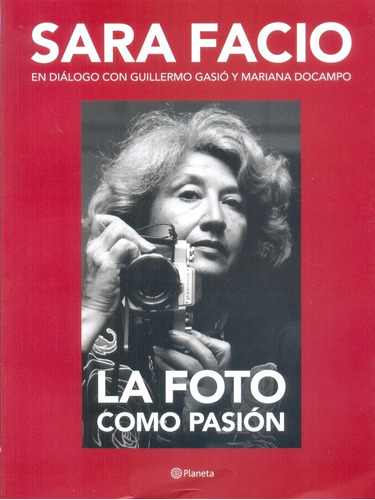 Sara Facio - La Foto Como Pasion - Guillermo Gasio