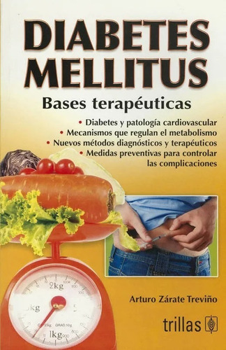 Diabetes Mellitus Bases Terapéuticas, De Zarate Treviño, Arturo., Vol. 3. Editorial Trillas, Tapa Blanda, Edición 3a En Español, 2012