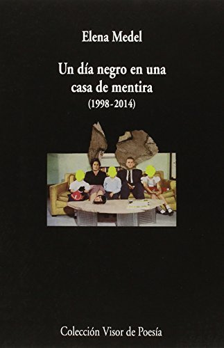 Un Dia Negro En Una Casa De Mentira 1998-2014 - Medel Elena