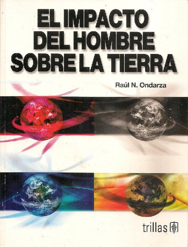 Libro El Impacto Del Hombre Sobre La Tierra De Raul N Ondarz