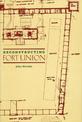Libro Reconstructing Fort Union - John Matzko
