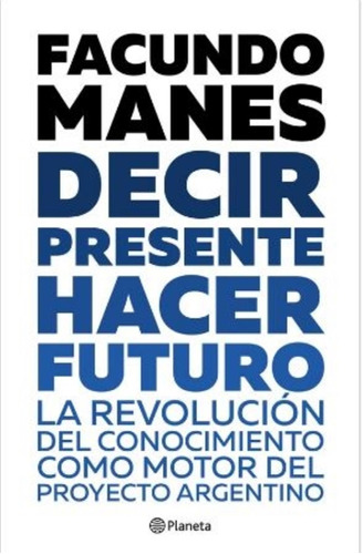 Decir Presente. Hacer Futuro - Facundo Manes