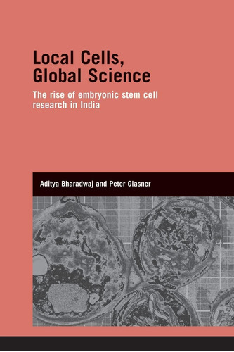 Libro: Local Cells, Global Science: The Rise Of Embryonic St