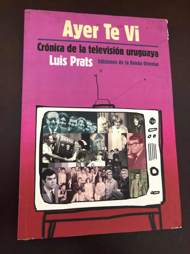 Libro Ayer Te Ví - Crónica De La Televisión Uruguaya - Prats