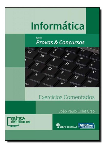 Informática: Exercícios Comentados - Série Provas & Concu, De João Paulo Colet Orso. Editora Alfacon, Capa Mole Em Português