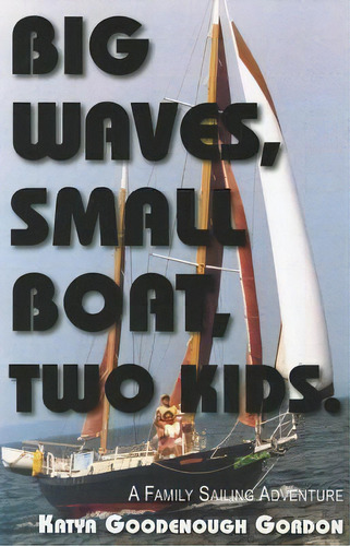 Big Waves, Small Boat, Two Kids, De Katya Goodenough Gordon. Editorial North Star Press St Cloud, Tapa Blanda En Inglés