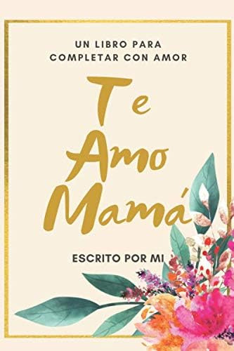 Livro: Eu Te Amo Mãe Um Livro Para Completar Com Amor: Escri