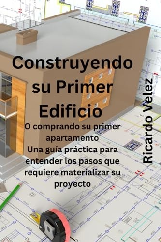 Construyendo Su Primer Edificio: Una Guía Practica Para Ente