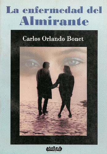 Libro La Enfermedad Del Almirante De Carlos Orlando Bonet